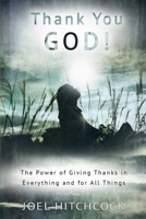 Thank You God: The Power of Giving Thanks  in Everything and for All Things 108307850X Book Cover