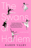 The Swans of Harlem (Adapted for Young Adults): Five Black Ballerinas, a Legacy of Sisterhood, and Their Reclamation of a Groundbreaking History 0593643593 Book Cover