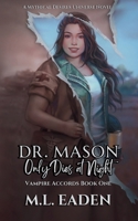 Dr. Mason Only Dies At Night: Vampire Accords Book One 1962655113 Book Cover