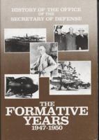History of the Office of the Secretary of Defense, Volume 1: The Formative Years, 1947-1950 1597409480 Book Cover