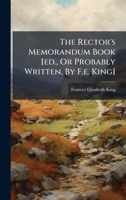 The Rector's Memorandum Book [ed., Or Probably Written, By F.e. King] 1024329593 Book Cover