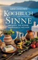 Griechisches Kochbuch der Sinne: Aromen, die Sonne, Meer & Seele wecken (German Edition) 3819294074 Book Cover