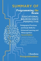 SUMMARY OF of Programming the Brain: Educational Neuroscience Perspective: Pedagogical Practices and Study Skills for Enhanced Learning and Metacognition Second Edition Updated by Relating to Social-E B08D4VS9F2 Book Cover