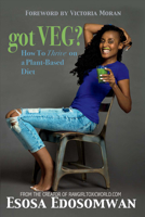 Got Veg?: How to Thrive on a Plant-Based Diet 1682220222 Book Cover