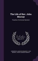 The Life of REV. John Murray: Preacher of Universal Salvation 1142253791 Book Cover