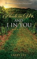 Abide in Me, and I in you: Abide in the Vine 1662873441 Book Cover