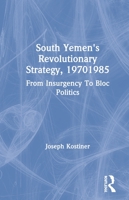 South Yemen's Revolutionary Strategy, 19701985: From Insurgency to Bloc Politics 036728801X Book Cover