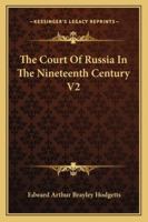 The Court Of Russia In The Nineteenth Century V2 1163101672 Book Cover