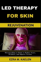 LED THERAPY FOR SKIN REJUVENATION: How Light Therapy Fights Acne, Wrinkles, and Sun Damage Without Surgery B0FJZ2HYPM Book Cover
