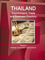 Thailand Export-Import, Trade and Business Directory Volume 1 Strategic Information and Contacts 1365721701 Book Cover