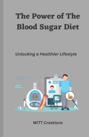 The Power of the Blood Sugar Diet: Unlocking a Healthier Lifestyle B0BTSCBJ89 Book Cover