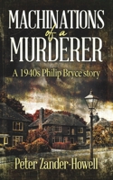 Machinations of a Murderer: A 1940s Philip Bryce story B0BXN5TSZC Book Cover