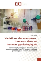 Variations des marqueurs tumoraux dans les tumeurs gynécologiques 6203435600 Book Cover