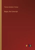 Beppo, the Conscript: A Novel (Classic Reprint) 1145427847 Book Cover