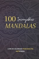 100 Incroyables Mandalas: Livre de Coloriage pour Adultes, Antistress pour se détendre avec de beaux Mandalas à Colorier B08XFJ2M31 Book Cover