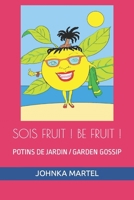 SOIS FRUIT ! BE FRUIT! (QUAND S'OUVRE LA ROSE / WHEN THE ROSE OPENS) (French Edition) B0CQKH98CR Book Cover