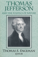 Thomas Jefferson and the Politics of Nature (Loyola Topics in Political Philosophy) 026804211X Book Cover