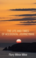 The Life and Times of Accidental Journeyman 1803698519 Book Cover