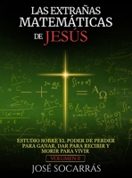 Las Extrañas Matemáticas de Jesús: Estudio sobre el poder de Perder para Ganar, Dar para Recibir y Morir para Vivir! Vol. II (Spanish Edition) B0FDMLSCML Book Cover