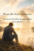 Wenn die Seele antwortet: Warum uns Verstorbene oft näher bleiben, als wir glauben (German Edition) B0H2PZ15N4 Book Cover