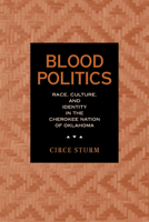 Blood Politics: Race, Culture, and Identity in the Cherokee Nation of Oklahoma 0520230973 Book Cover