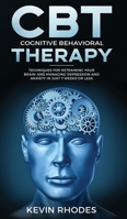 Cognitive Behavioral Therapy (CBT): Techniques for Retraining Your Brain and Managing Depression and Anxiety in Just 7 Weeks or Less: Techniques for ... and Anxiety in Just 7 Weeks or Less 1989638341 Book Cover