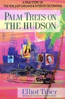 Palm Trees on the Hudson: A True Story of the Mob, Judy Garland, and Interior Decorating 0757003516 Book Cover