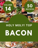 Holy Moly! Top 50 Bacon Recipes Volume 14: Everything You Need in One Bacon Cookbook! B097STDN9C Book Cover