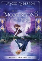 The Moon Beyond the Fire: Crystal Unity Series Book 2 B09RPTFJRW Book Cover