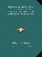 Defensa Que Desde Esta Capital Remite Al Sr. Juez 2 De 1 Instancia Del Distrito De Pachuca (1893) 1169485839 Book Cover