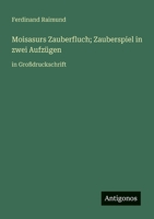 Moisasurs Zauberfluch; Zauberspiel in zwei Aufzügen: in Großdruckschrift (German Edition) 3388053014 Book Cover