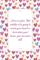 Love Is A Fire: This Notebook is a Perfect Love Is A Fire Wife Valentines Day Gifts Husband Valentines Day Gifts Birthday Gifts Anniversary Gifts for Him from Wife From Husband From Wife. 1657460746 Book Cover