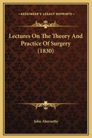 Lectures On The Theory And Practice Of Surgery 1164922017 Book Cover