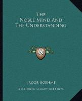 The Noble Mind And The Understanding 1425349730 Book Cover