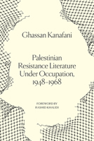 Palestinian Resistance Literature Under Occupation, 1948-1968 1836744455 Book Cover