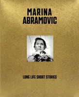 Marina Abramovic: Long Life, Short Stories 0847877043 Book Cover