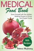 Medical Food Book with Recipes: Life-Changing Foods for Your Healthy Life! Hidden Healing Powers of Super Foods. (Best Foods for Brain Health, for Heart Health, for Liver Health, for Thyroid Health) 1092852832 Book Cover