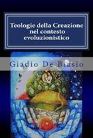 Teologie della Creazione nel contesto evoluzionistico: Confronto tra W. Pannenberg e J. Arnould 1496102789 Book Cover