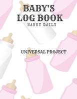 Baby's Log Book: Nanny Daily, Feed, Sleep, Diapers, Activites, Shoping List (110 Pages, 8.5x11) 1671101219 Book Cover