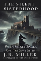 The Silent Sisterhood: When Silence Speaks, Only the Brave Listen 1733535276 Book Cover