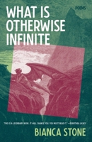 What Is Otherwise Infinite: Poems 1951142977 Book Cover