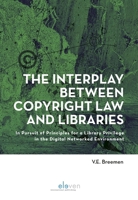 The Interplay Between Copyright Law and Libraries: In Pursuit of Principles for a Library Privilege in the Digital Networked Environment 9462361436 Book Cover