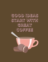Good Ideas Start With Great Coffee: 2020 Planner 170994630X Book Cover