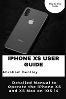 iPhone XS User Guide: Detailed Manual to Operate the iPhone XS and XS Max on iOS 14 B08WSC5BZY Book Cover