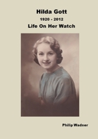 Hilda Gott 1920 - 2012 Life On Her Watch 0993198791 Book Cover