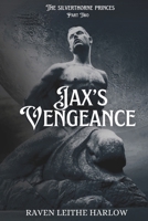 Jax's Vengeance: The Silverthorne Princes: Part Two B0F4G9KKMK Book Cover