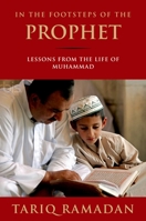In the Footsteps of the Prophet: Lessons from the Life of Muhammad 0195374762 Book Cover