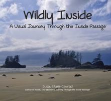 Wildly Inside: A Visual Journey Through the Inside Passage 057850135X Book Cover