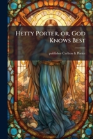 Hetty Porter, or, God knows best 1176671111 Book Cover