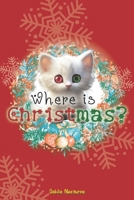 Where is Christmas?: A Lost Kitten's Holiday Journey Home B0CVWXQ58C Book Cover